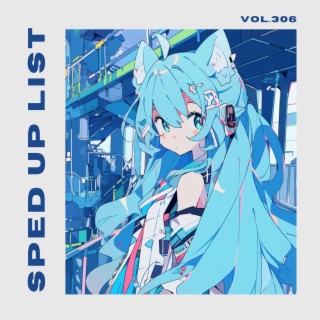 Sped Up List Vol.306 (sped up)