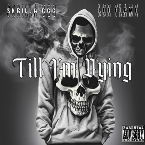 Skrilla GGG-Till I'm Dying (feat. LOE Flame) | Boomplay Music