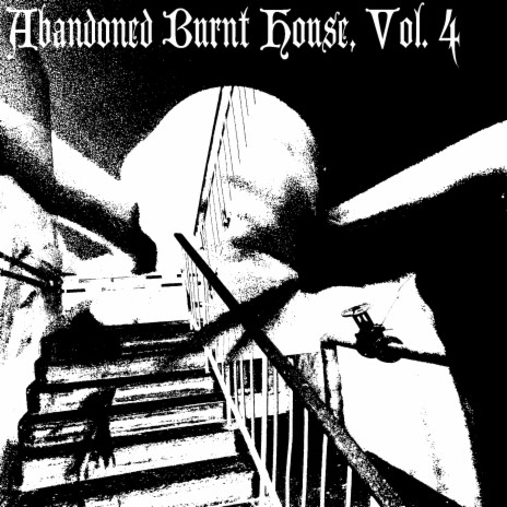 Abandoned Burnt House, Vol. 4 | Boomplay Music