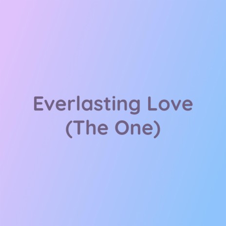 Everlasting Love (The One) | Boomplay Music