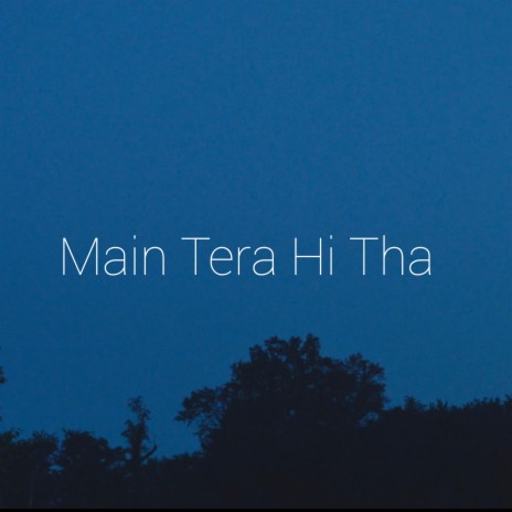 Main Tera Hi Tha | Boomplay Music