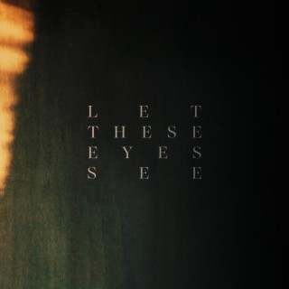 Let These Eyes See ft. Karsen Haines lyrics | Boomplay Music