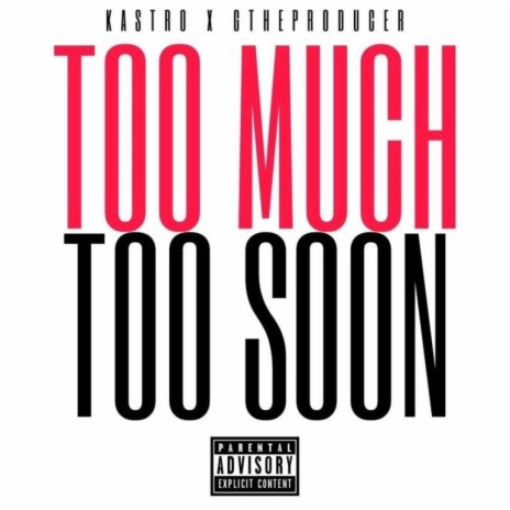 Too Much Too Soon ft. Kastro | Boomplay Music