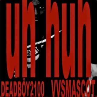UH HUH ft. Vvsmascot lyrics | Boomplay Music