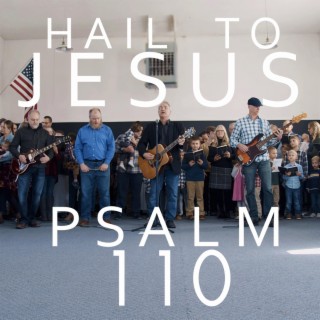 Hail To Jesus (Psalm 110)