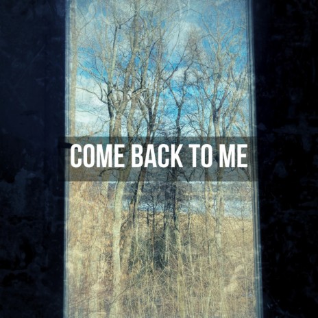 Come Back To Me | Boomplay Music