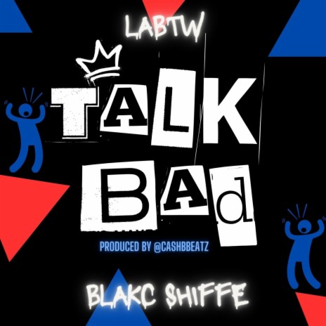 Talk Bad ft. Blakc Shiffe | Boomplay Music