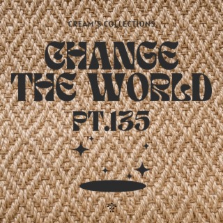 Change The World pt.135