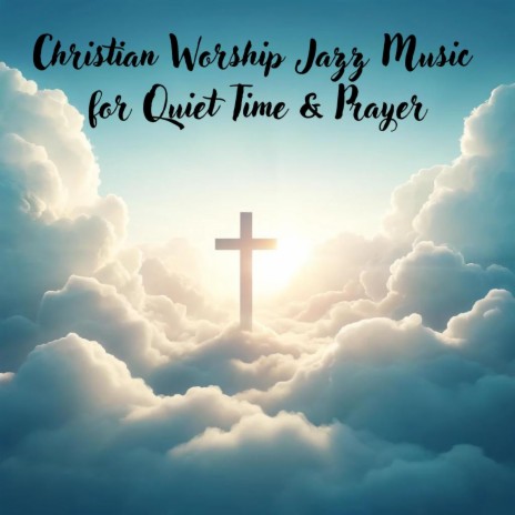 Worship Time ft. Piano Music! & Jazz Lounge