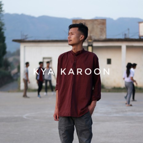Kya Karoon | Boomplay Music
