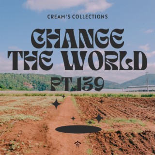 Change The World pt.139