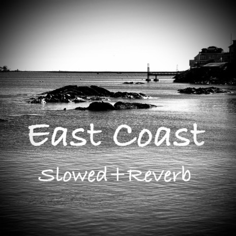 East Coast (Slowed+Reverb)