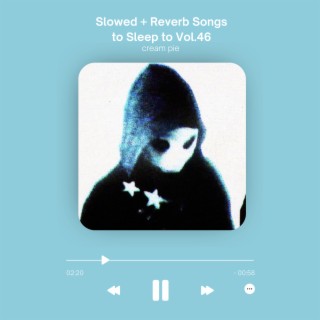 Slowed + Reverb Songs to Sleep to Vol.46
