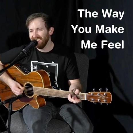 The Way You Make Me Feel | Boomplay Music