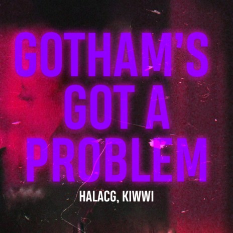 Gotham's Got A Problem ft. Kiwwi | Boomplay Music