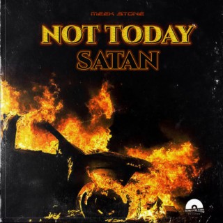 Not Today Satan lyrics | Boomplay Music