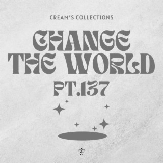 Change The World pt.137