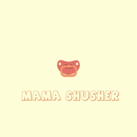 Mama Shusher