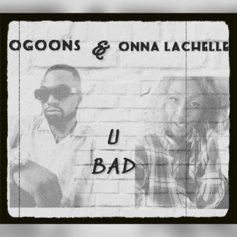 U Bad ft. Onna Lachelle | Boomplay Music