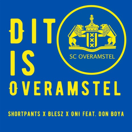 Dit is Overamstel ft. Shortpants, Don Boya & Oni.