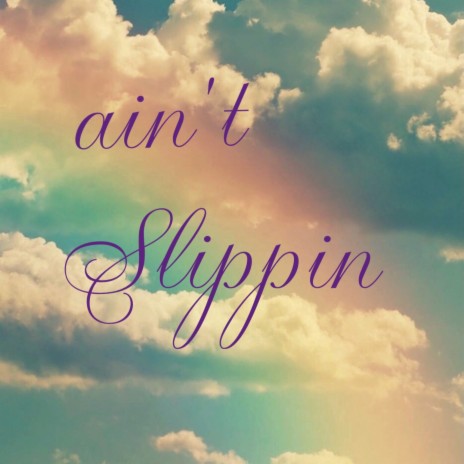 Ain't Slippin' | Boomplay Music