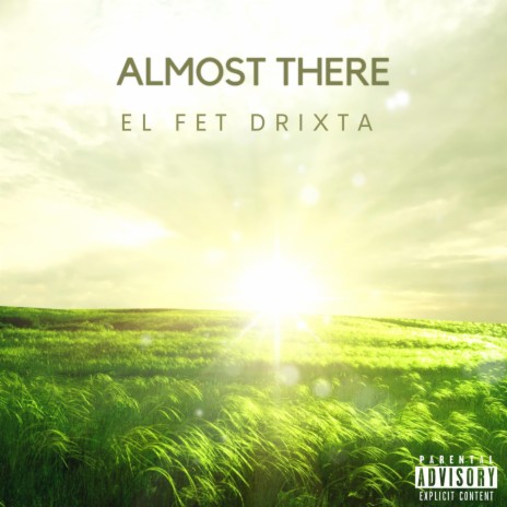 Almost there ft. Drixta | Boomplay Music