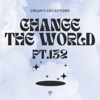 Change The World pt.132