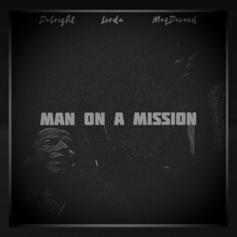 Man on a mission ft. Lorda & MaqDaveed | Boomplay Music