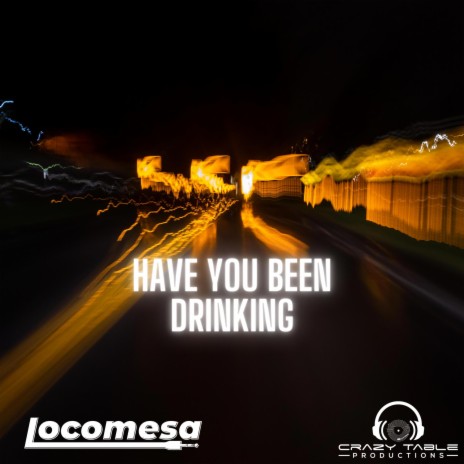 Have You Been Drinking | Boomplay Music