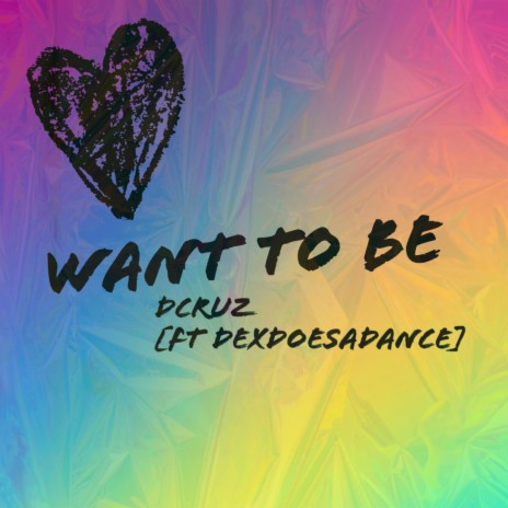 Want To Be ft. dexdoesadance | Boomplay Music