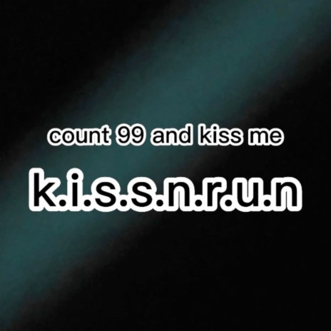 Count 99 and Kiss Me