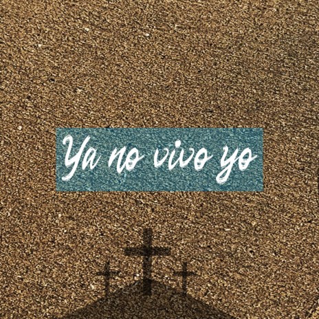 Ya No Vivo Yo (Ahora Vive Cristo En Mí)