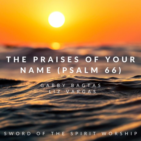 The Praises of Your Name (Psalm 66) | Boomplay Music