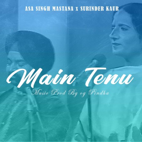 Main Tenu ft. Surinder Kaur & Asa singh Mastana | Boomplay Music