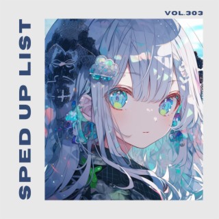 Sped Up List Vol.303 (sped up)