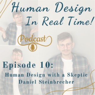 E10:  Human Design with a Skeptic with Daniel Steinbrecker