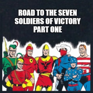 Road to the Seven Soldiers of Victory - Part One