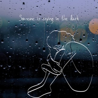 Someone is crying in the dark