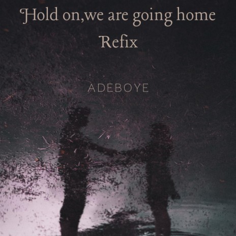 Hold on, we're going home (Refix)