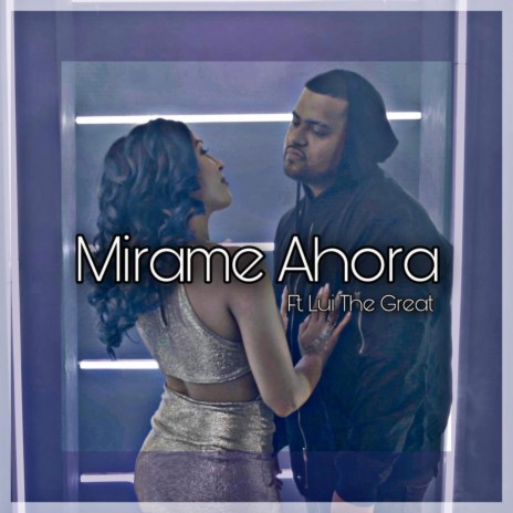 Mirame Ahora ft. Lui The Great | Boomplay Music