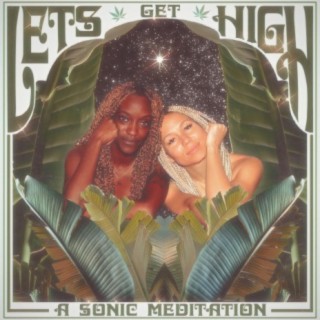 Let's Get High (A Sonic Meditation)