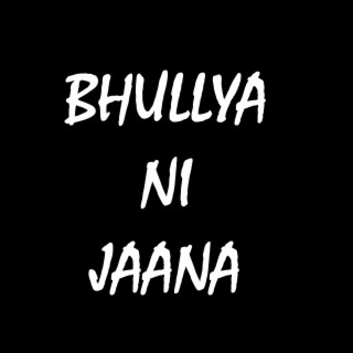Bhullya Ni Jaana