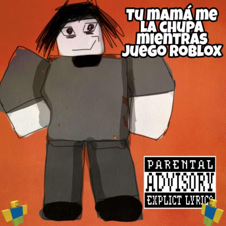 Tu mamá Me La Chupa Mientras Juego Roblox | Boomplay Music