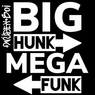 Big Hunk Mega Funk