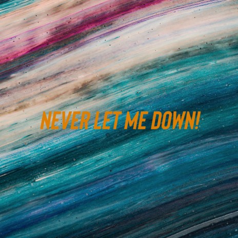 Never let me down! | Boomplay Music