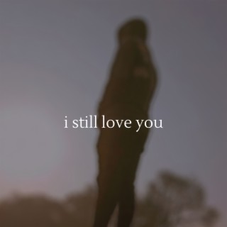 i still love you