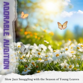 Slow Jazz Snuggling with the Season of Young Leaves