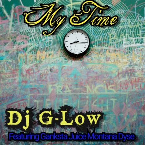 My Time ft. Ganksta Juice Montana Dyse | Boomplay Music