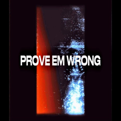 PROVE EM WRONG | Boomplay Music