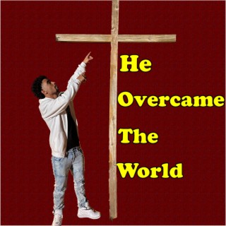 He Overcame The World
